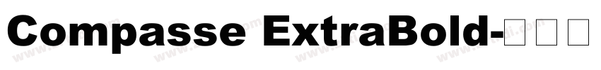 Compasse ExtraBold字体转换 Compasse ExtraBold字体转换